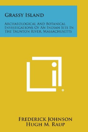 Grassy Island: Archaeological and Botanical Investigations of an Indian Site in the Taunton River, Massachusetts