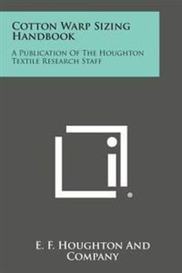 Cotton Warp Sizing Handbook: A Publication of the Houghton Textile Research Staff