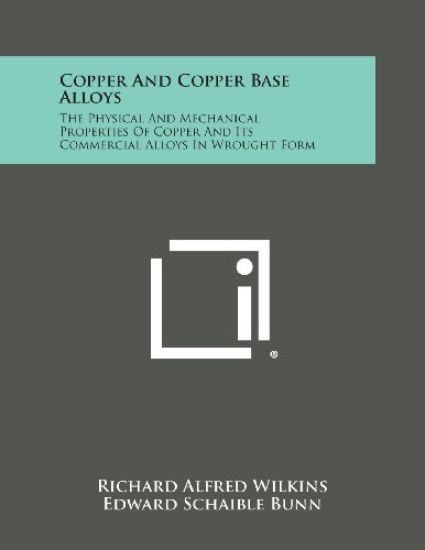Copper and Copper Base Alloys: The Physical and Mechanical Properties of Copper and Its Commercial Alloys in Wrought Form