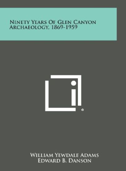 Ninety Years of Glen Canyon Archaeology, 1869-1959