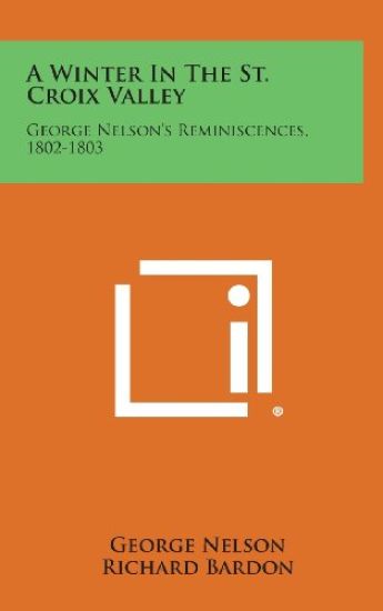 A Winter in the St. Croix Valley: George Nelson's Reminiscences, 1802-1803