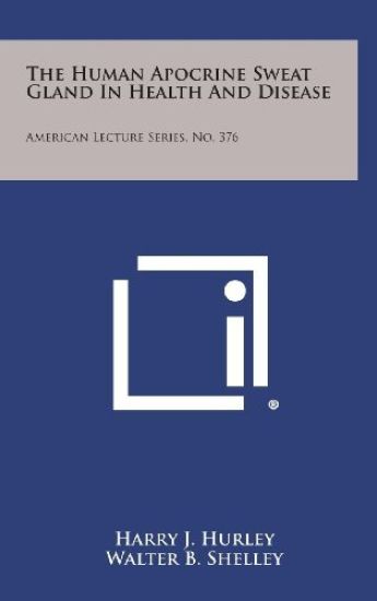 The Human Apocrine Sweat Gland in Health and Disease: American Lecture Series, No. 376