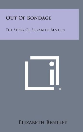 Out of Bondage: The Story of Elizabeth Bentley