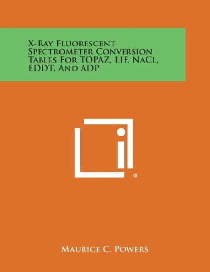 X-Ray Fluorescent Spectrometer Conversion Tables for Topaz, Lif, Nacl, Eddt, and Adp