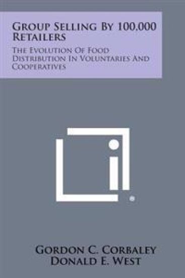 Group Selling by 100,000 Retailers: The Evolution of Food Distribution in Voluntaries and Cooperatives