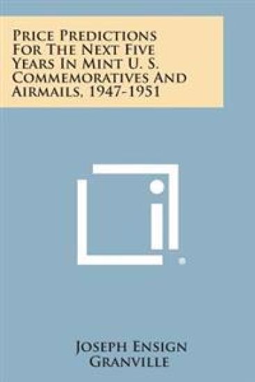 Price Predictions for the Next Five Years in Mint U. S. Commemoratives and Airmails, 1947-1951