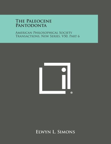 The Paleocene Pantodonta: American Philosophical Society Transactions, New Series, V50, Part 6