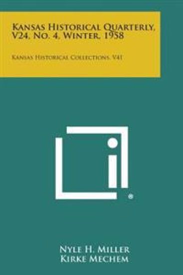 Kansas Historical Quarterly, V24, No. 4, Winter, 1958: Kansas Historical Collections, V41