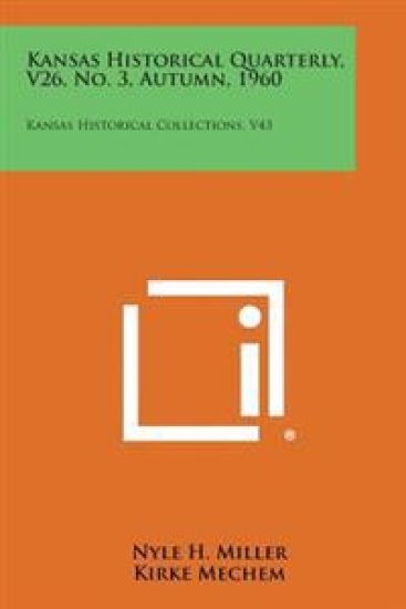 Kansas Historical Quarterly, V26, No. 3, Autumn, 1960: Kansas Historical Collections, V43