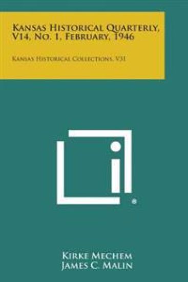 Kansas Historical Quarterly, V14, No. 1, February, 1946: Kansas Historical Collections, V31