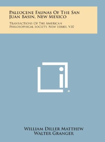 Paleocene Faunas of the San Juan Basin, New Mexico: Transactions of the American Philosophical Society, New Series, V30
