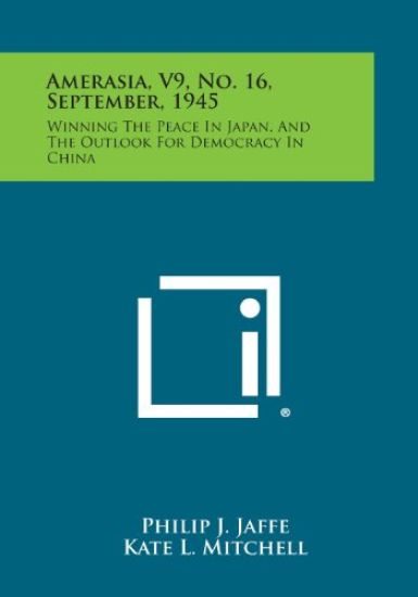 Amerasia, V9, No. 16, September, 1945: Winning the Peace in Japan, and the Outlook for Democracy in China