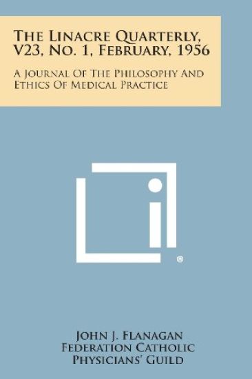 The Linacre Quarterly, V23, No. 1, February, 1956: A Journal of the Philosophy and Ethics of Medical Practice