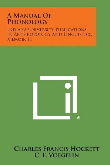 A Manual of Phonology: Indiana University Publications in Anthropology and Linguistics, Memoir 11