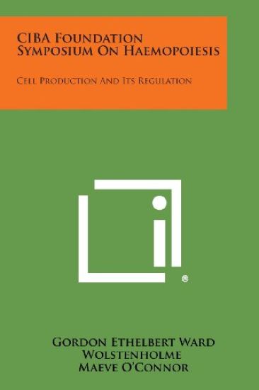 CIBA Foundation Symposium on Haemopoiesis: Cell Production and Its Regulation