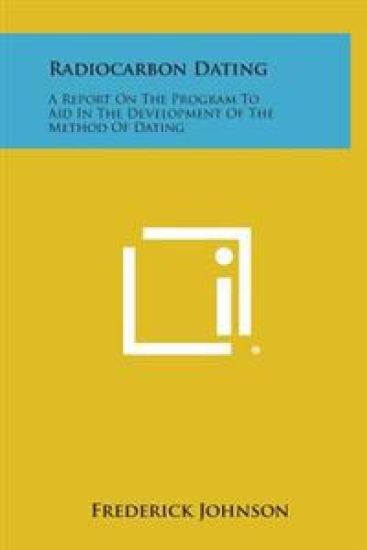 Radiocarbon Dating: A Report on the Program to Aid in the Development of the Method of Dating