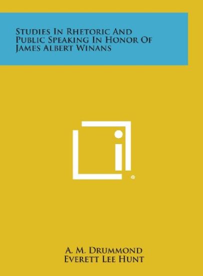 Studies in Rhetoric and Public Speaking in Honor of James Albert Winans