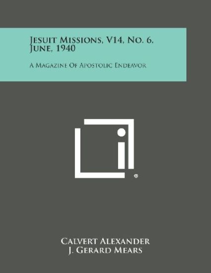 Jesuit Missions, V14, No. 6, June, 1940: A Magazine of Apostolic Endeavor
