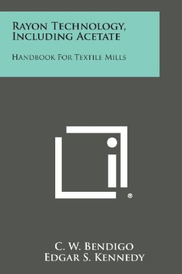 Rayon Technology, Including Acetate: Handbook for Textile Mills