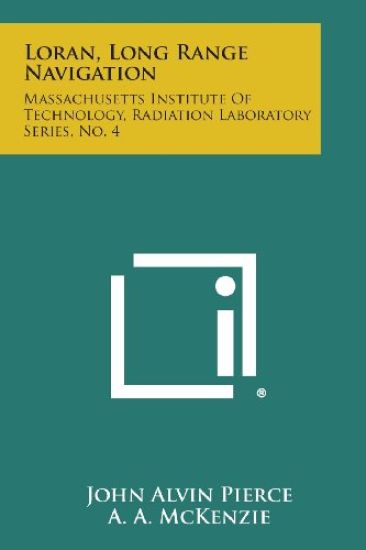 Loran, Long Range Navigation: Massachusetts Institute of Technology, Radiation Laboratory Series, No. 4