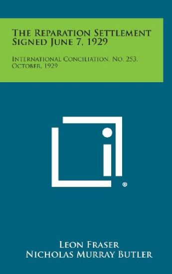 The Reparation Settlement Signed June 7, 1929: International Conciliation, No. 253, October, 1929