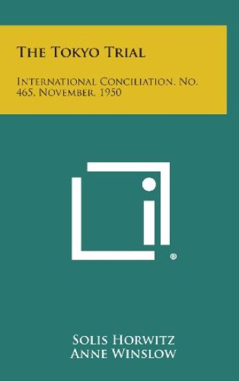 The Tokyo Trial: International Conciliation, No. 465, November, 1950