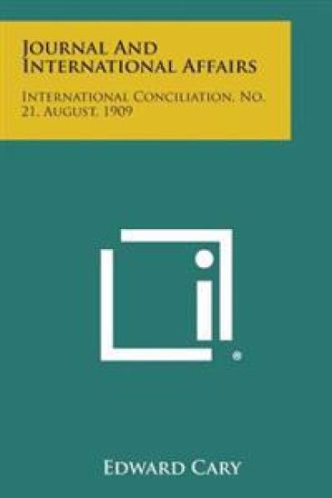Journal and International Affairs: International Conciliation, No. 21, August, 1909