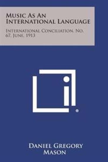 Music as an International Language: International Conciliation, No. 67, June, 1913