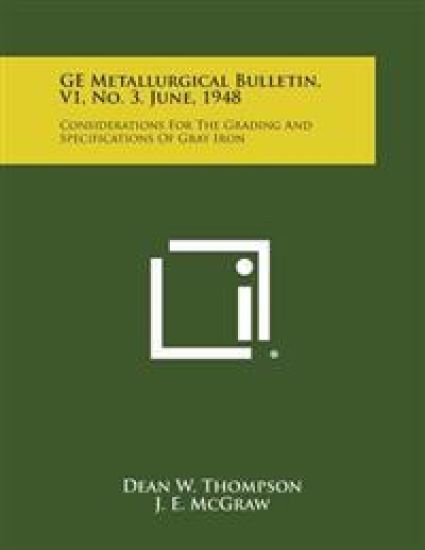 GE Metallurgical Bulletin, V1, No. 3. June, 1948: Considerations for the Grading and Specifications of Gray Iron