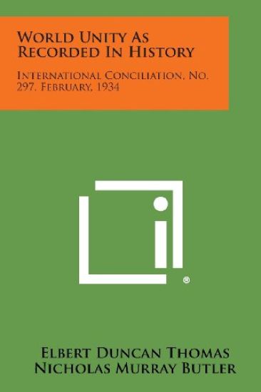 World Unity as Recorded in History: International Conciliation, No. 297, February, 1934
