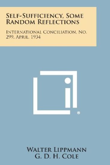 Self-Sufficiency, Some Random Reflections: International Conciliation, No. 299, April, 1934