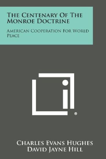 The Centenary of the Monroe Doctrine: American Cooperation for World Peace