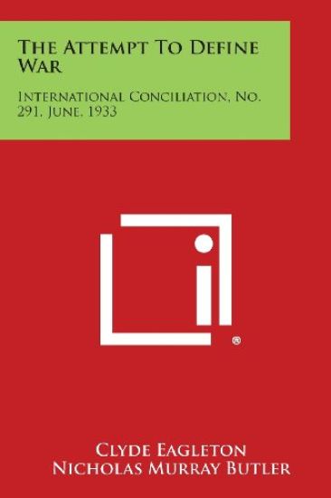 The Attempt to Define War: International Conciliation, No. 291, June, 1933