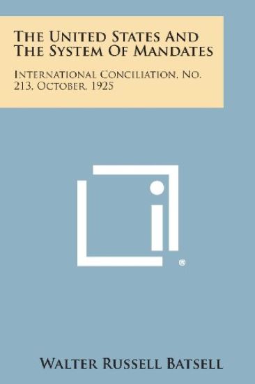 The United States and the System of Mandates: International Conciliation, No. 213, October, 1925