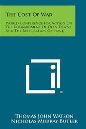 The Cost of War: World Conference for Action on the Bombardment of Open Towns and the Restoration of Peace