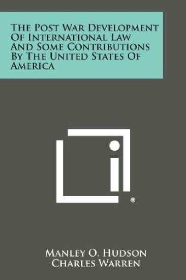 The Post War Development of International Law and Some Contributions by the United States of America