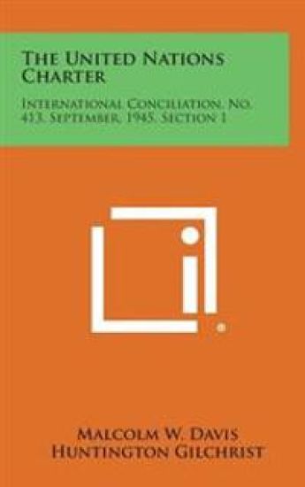 The United Nations Charter: International Conciliation, No. 413, September, 1945, Section 1