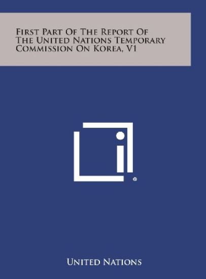 First Part of the Report of the United Nations Temporary Commission on Korea, V1