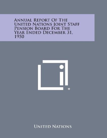 Annual Report of the United Nations Joint Staff Pension Board for the Year Ended December 31, 1950