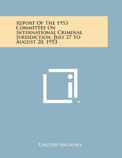 Report of the 1953 Committee on International Criminal Jurisdiction, July 27 to August 20, 1953