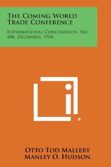 The Coming World Trade Conference: International Conciliation, No. 406, December, 1944