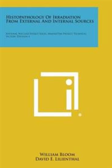 Histopathology of Irradiation from External and Internal Sources: National Nuclear Energy Series, Manhattan Project Technical Section, Division 4