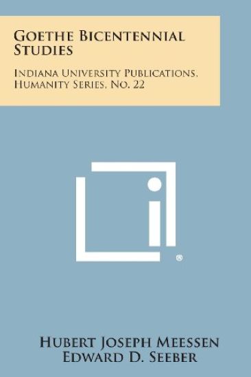 Goethe Bicentennial Studies: Indiana University Publications, Humanity Series, No. 22