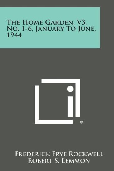 The Home Garden, V3, No. 1-6, January to June, 1944