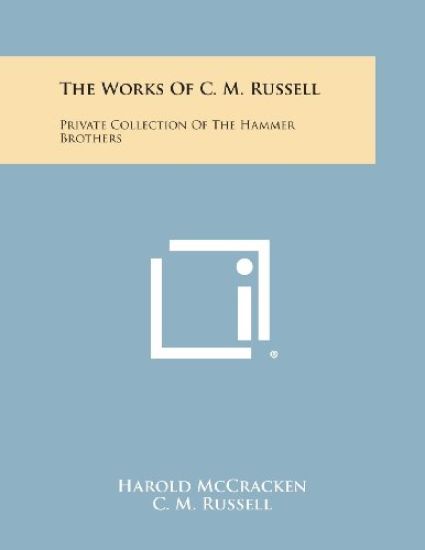 The Works of C. M. Russell: Private Collection of the Hammer Brothers