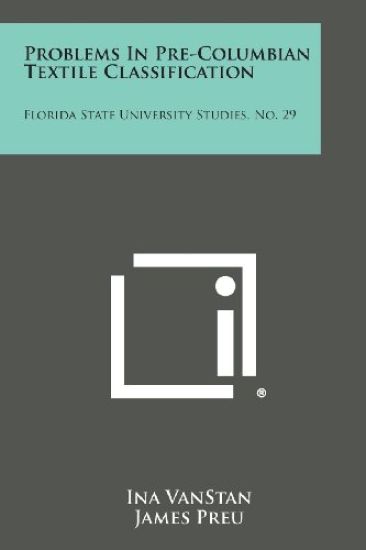 Problems in Pre-Columbian Textile Classification: Florida State University Studies, No. 29