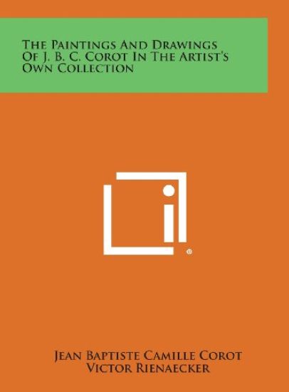 The Paintings and Drawings of J. B. C. Corot in the Artist's Own Collection
