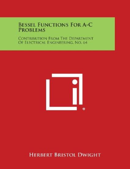 Bessel Functions for A-C Problems: Contribution from the Department of Electrical Engineering, No. 64