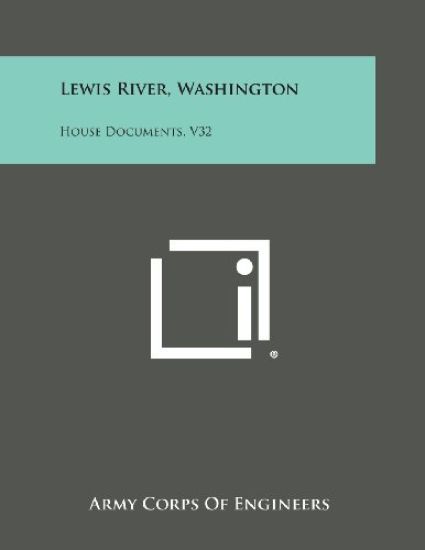 Lewis River, Washington: House Documents, V32