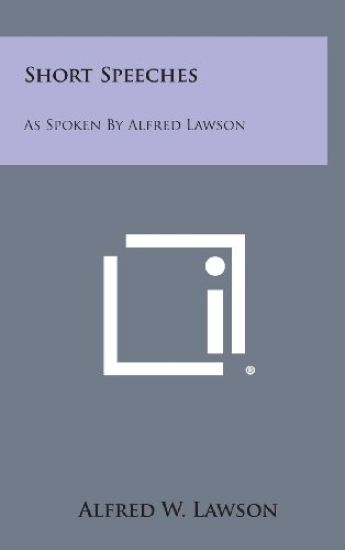 Short Speeches: As Spoken by Alfred Lawson